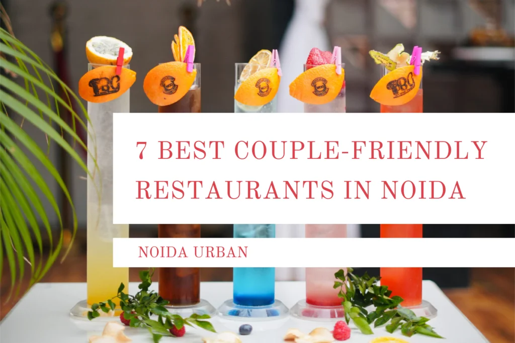 Best 7 Couple Friendly Restaurants in Noida for Memorable Dining Experiences.