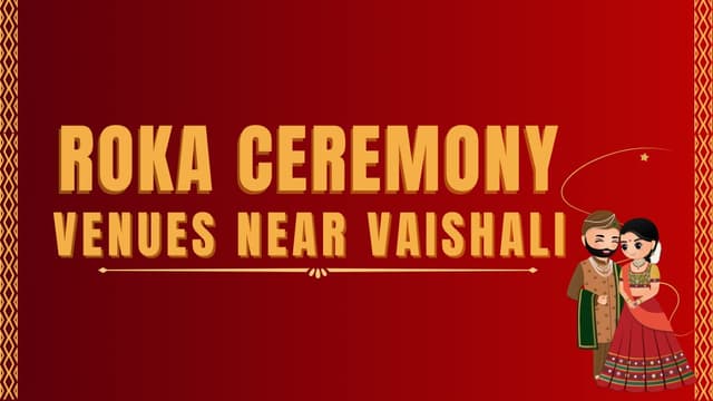 Top 20 Roka Ceremony Venues Near Vaishali (2025)