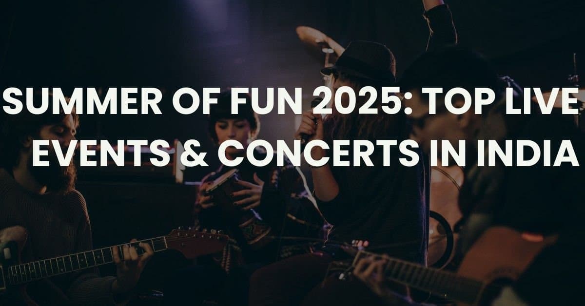 Summer of Fun 2025: Top Live Events & Concerts in India