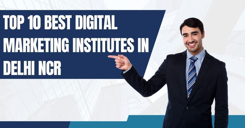 Top 10 Digital Marketing Institutes in Delhi NCR 2025