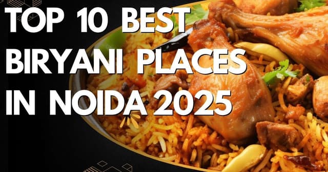 Top 10 Best Biryani Places in Noida 2025 | Authentic Taste
