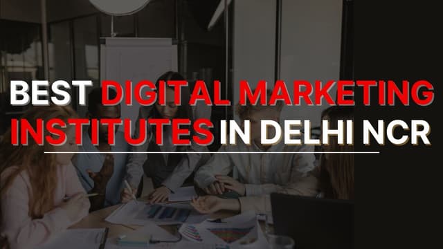 10 Best Digital Marketing Institutes in Delhi NCR