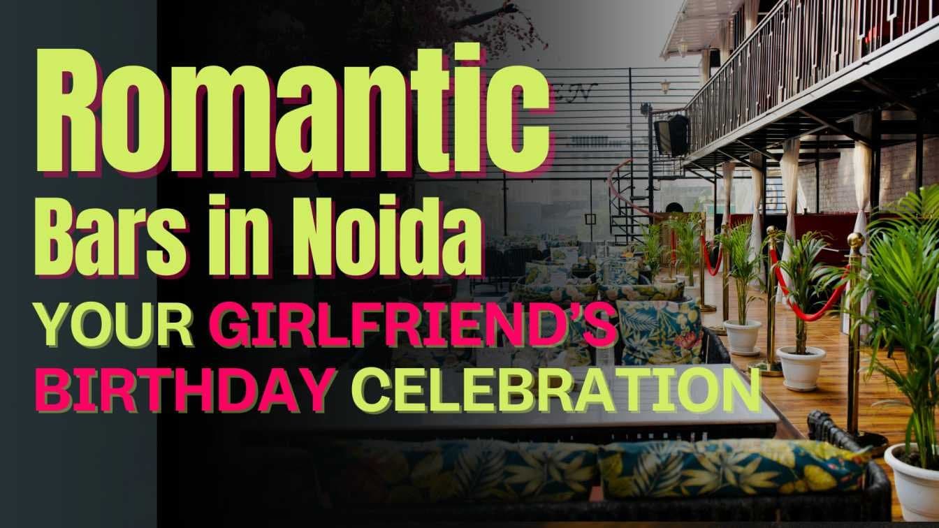 bar in noida for girlfriends Birthday