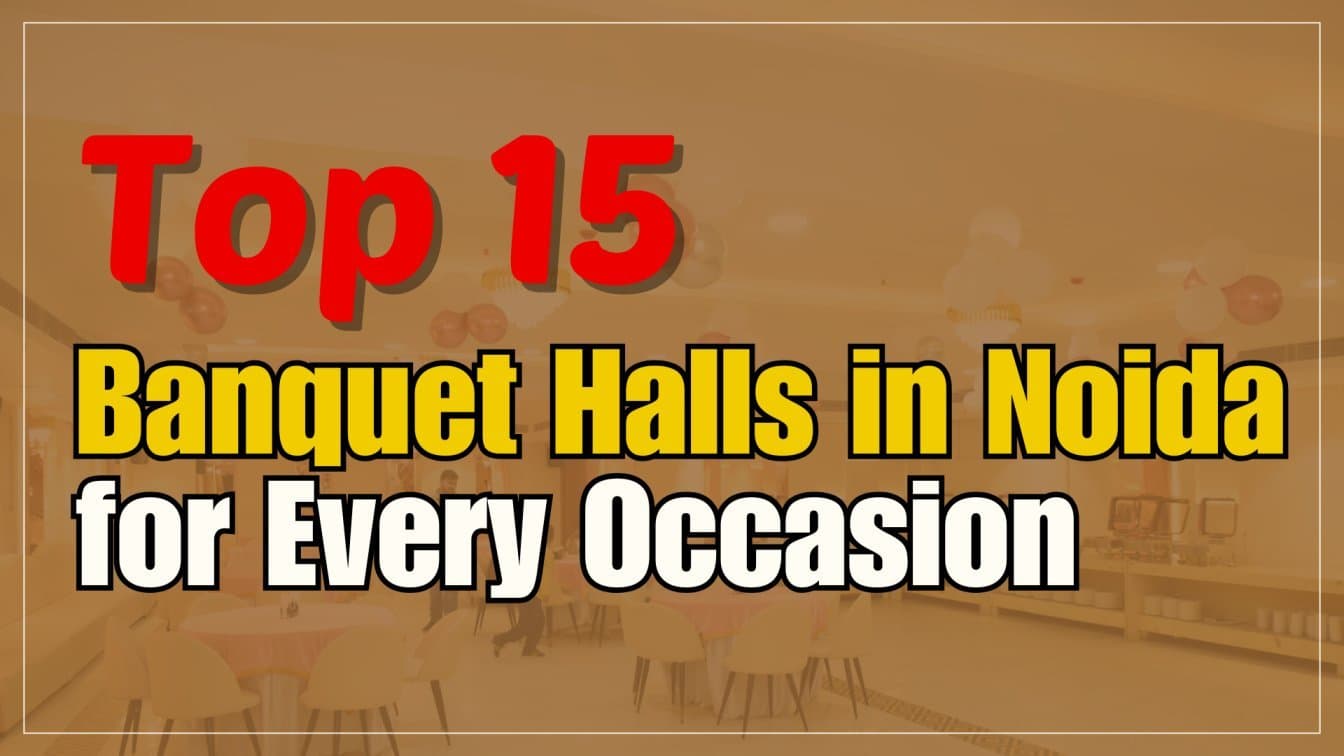 Top 15 Banquet Halls in Noida for Every Occasion