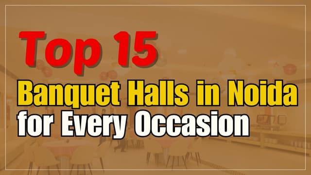 Top 15 Banquet Halls in Noida for Every Occasion