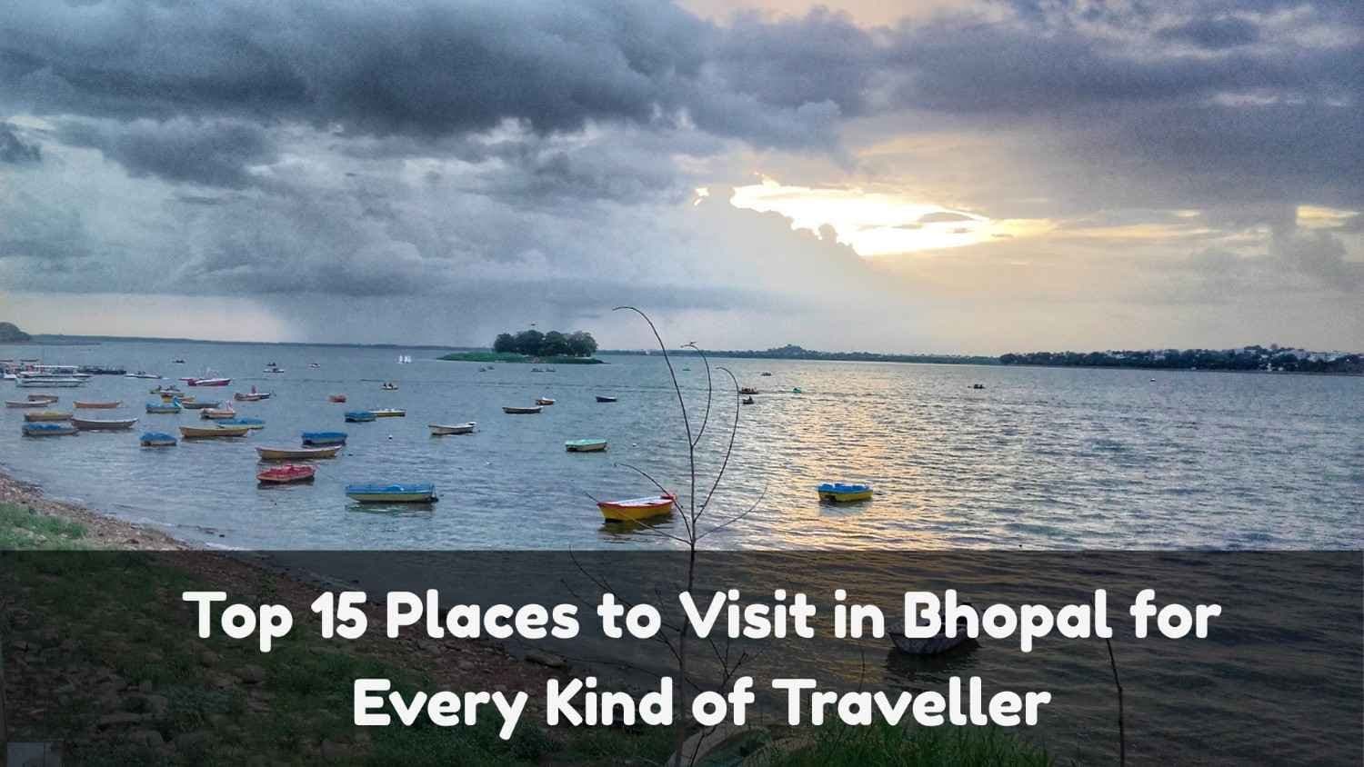 Top 15 Places to Visit in Bhopal for Every Kind of Traveller