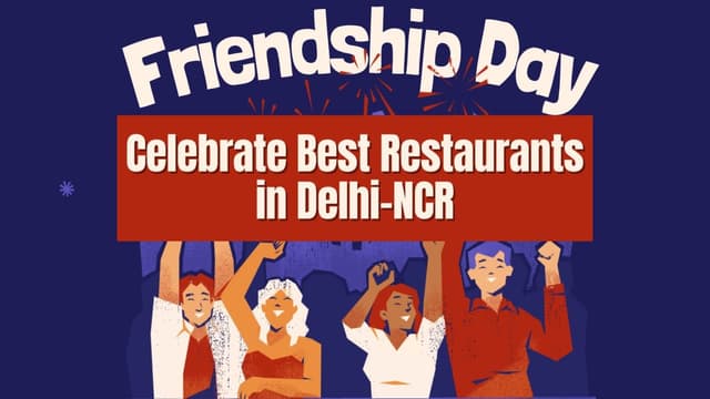 Best Restaurants in Delhi-NCR to Celebrate Friendship Day