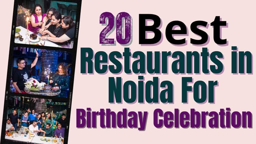 Top 20 Birthday Celebration Restaurants in Noida: The Ultimate Spots for an Unforgettable Celebration
