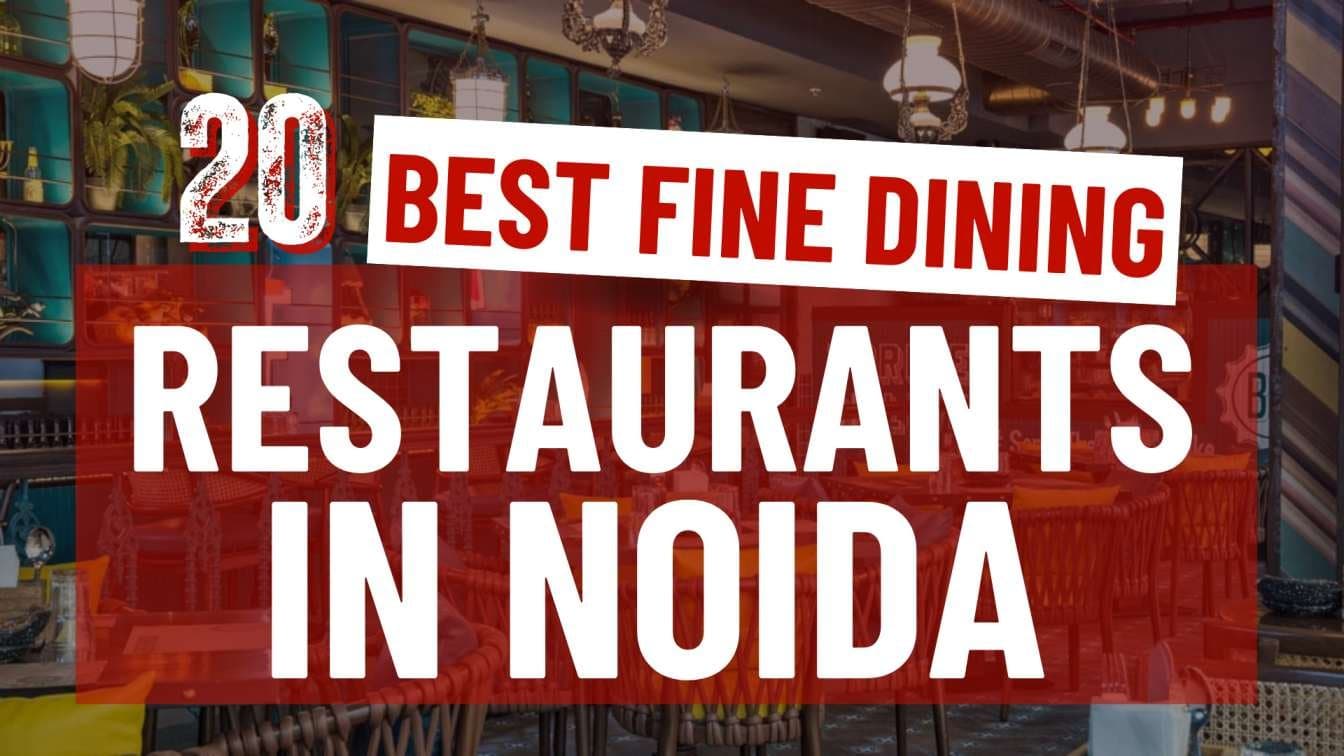 Top 20 Fine Dining Restaurants in Noida for an Unforgettable Culinary Experience