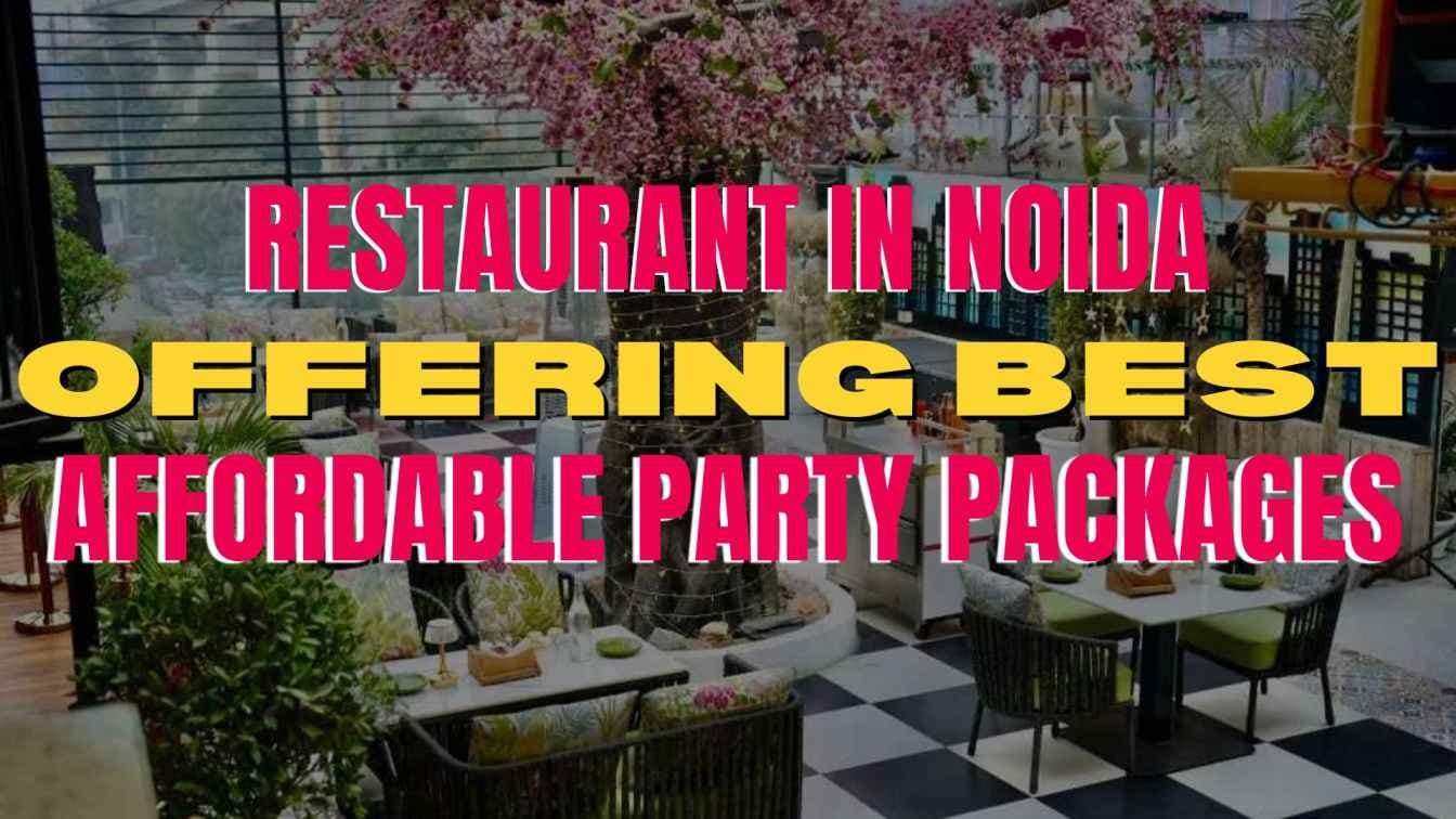 Restaurant in Noida Offering Best Affordable Party Packages