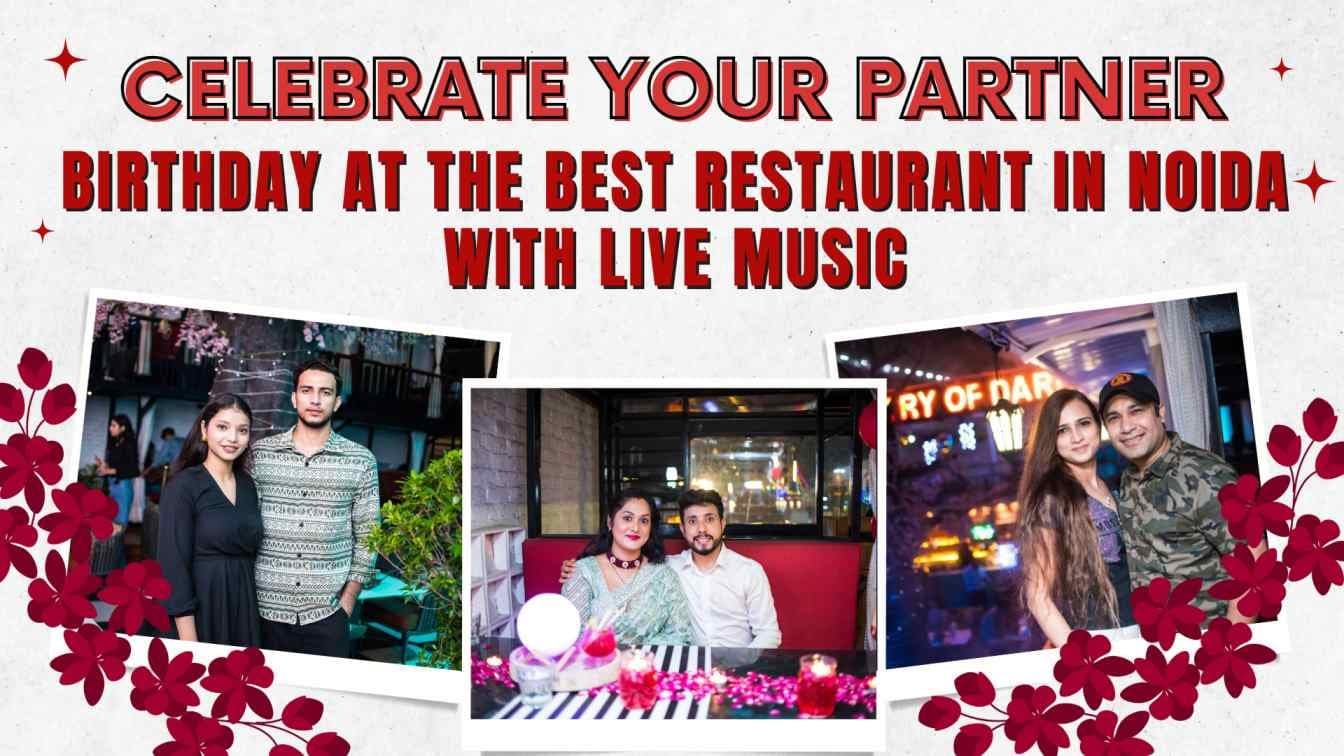 Celebrate Your Partner Birthday at the Best Restaurant in Noida with Live Music