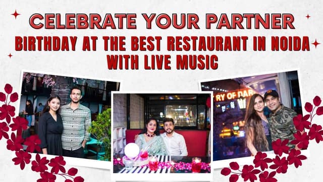 Celebrate Your Partner Birthday at the Best Restaurant in Noida with Live Music