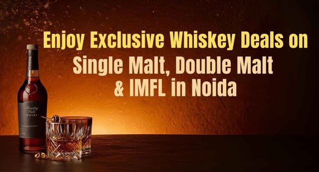 Enjoy Exclusive Whiskey Deals on Single Malt, Double Malt & IMFL at Ministry of Daru Noida
