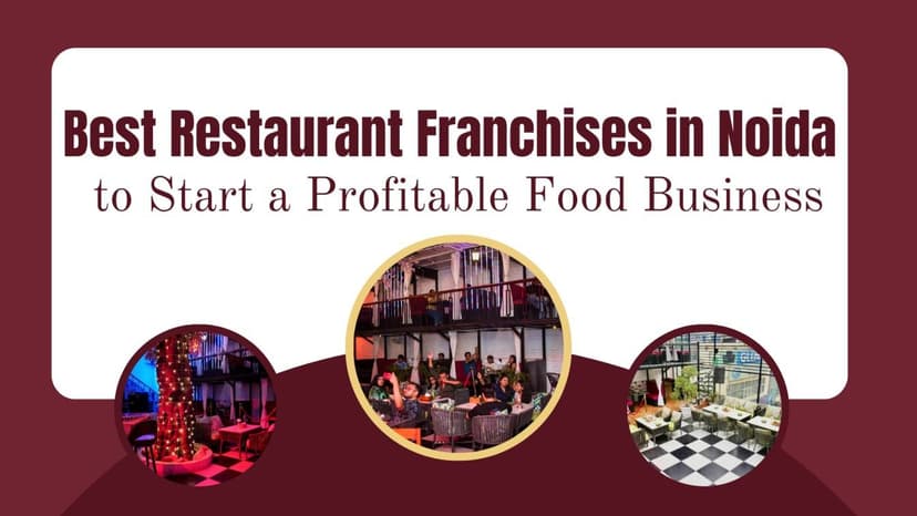 Best Restaurant Franchises in Noida to Start a Profitable Food Business