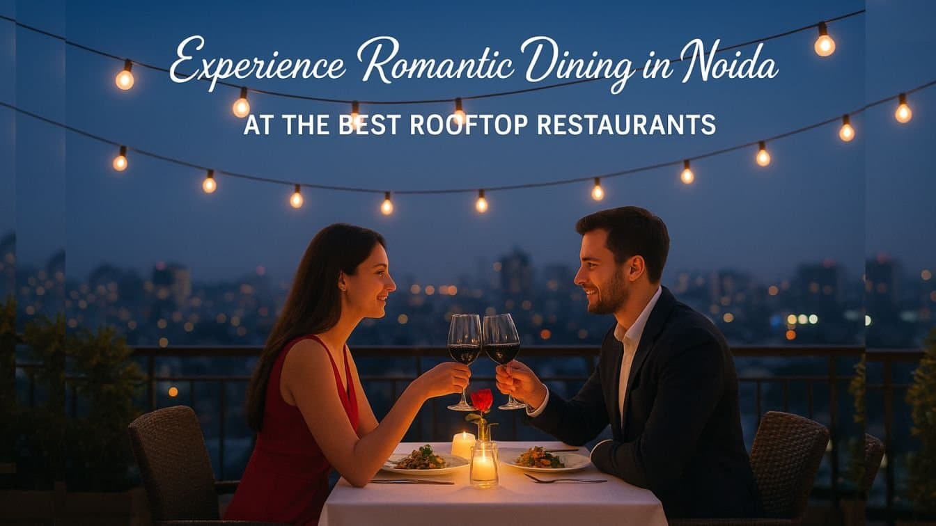 Experience Romantic Dining in Noida at the Best Rooftop Restaurants